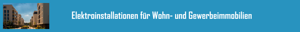 Elektroinstallationen f�r Wohn- und Gewerbeimmobilien