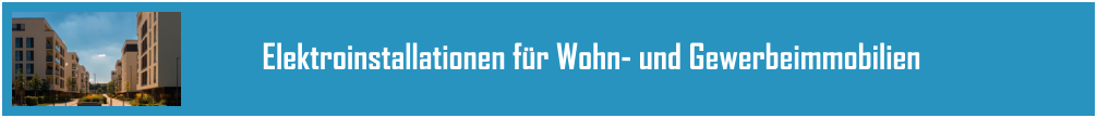 Elektroinstallationen f�r Wohn- und Gewerbeimmobilien