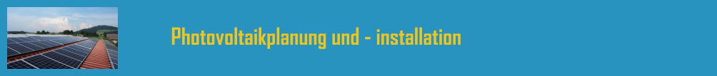Photovoltaikplanung und - installation