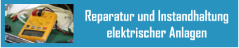 Reparatur und Instandhaltung  elektrischer Anlagen
